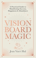 Vision Board Magic: A Practical Guide to Manifesting Success, Happiness & Abundance B0CPC5NN2V Book Cover
