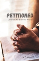 Petitioned: Devotions for Everyday Prayer B0C9S9CF4F Book Cover