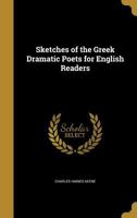 Sketches of the Greek Dramatic Poets for English Readers 1347337563 Book Cover