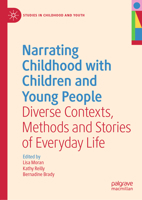 Narrating Childhood with Children and Young People: Diverse Contexts, Methods and Stories of Everyday Life 3030556468 Book Cover