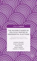 The Invisible Hands of Political Parties in Presidential Elections: Party Activists and Political Aggregation from 2004 to 2012 1137322799 Book Cover