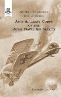 Notes and Orders for Officers Anti-Aircraft Corps of the Royal Naval Air Service (London Division) 1915 1847348254 Book Cover