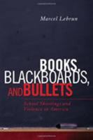 Books, Blackboards, and Bullets: School Shootings and Violence in America 1610486242 Book Cover