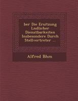 Über die Ersitzung ländlicher Dienstbarkeiten: insbesondere durch Stellvertreter 1286879396 Book Cover
