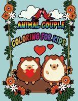 Animal Couple Coloring For Kids: A Great Way To Put Your Mind At Rest | Relieve The Day’s Stress | Improve your mood | help you practice mindfulness | Worth it for Spent Quality Time with Children B08R8DKNJN Book Cover