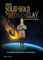 From Solid Gold to Broken Clay: Exposing the Devil's Blueprint 1736607332 Book Cover