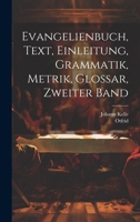 Evangelienbuch, Text, Einleitung, Grammatik, Metrik, Glossar, Zweiter Band 1022578707 Book Cover