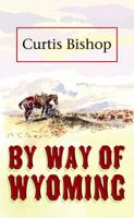 By Way of Wyoming 1258255235 Book Cover