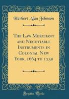 Law Merchant and Negotiable Instruments in Colonial New York, The 1616190507 Book Cover