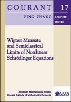 Wigner Measure and Semiclassical Limits of Nonlinear Schrdinger Equations. Ping Zhang 0821847015 Book Cover