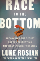 Race to the Bottom: Uncovering the Secret Forces Destroying American Public Education 0063056720 Book Cover