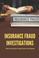 Insurance Fraud Investigations: How Insurance Fraud Costs You Money: Insurance Fraud Cases B094ZQ1K73 Book Cover