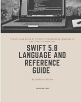 Swift 5.8 Programming Language and Reference Guide B0CCCKW1TD Book Cover