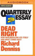 Dead Right: How Neoliberalism Ate Itself and What Comes Next 1760640654 Book Cover