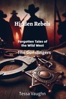 Hidden Rebels: Forgotten Tales of the Wild West: The Gunslingers B0FPXKH3R3 Book Cover