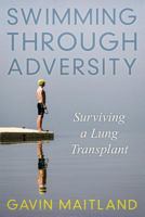 Swimming Through Adversity: Surviving a Lung Transplant 145756372X Book Cover