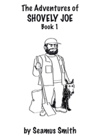 The Adventures of Shovely Joe: Book 1 1919327509 Book Cover