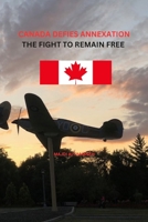 Canada Defies Annexation: The Fight to Remain Free 1069437107 Book Cover