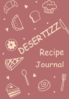 Desertizz: Blank Recipe Journal to Write in for Women, Food Cookbook Design, Document all Your Special Recipes and Notes for Your Favorite ... for Women, Wife, Mom 7 x 10 1702397777 Book Cover