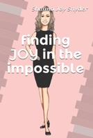 finding JOY in the impossible B08F6QNTK2 Book Cover