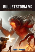 Bulletstorm VR: Walkthroughs and Strategy Guide Book (Everything Video games Strategies) B0CT5KVXYV Book Cover