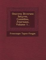 Oeuvres Diverses: Satyres, Com�dies, Journaux, Volume 1... 1249513545 Book Cover