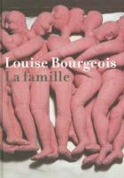 Louise Bourgeois: La Famille 1933045426 Book Cover