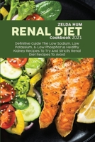 Renal Diet Cookbook 2021: Definitive Guide The Low Sodium, Low Potassium, & Low Phosphorus Healthy Kidney Recipes To Try And Strictly Renal Diet Recipes To Avoid 1801800111 Book Cover