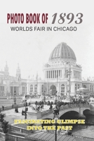 Photo Book Of 1893 Worlds Fair In Chicago: Fascinating Glimpse Into The Past: Photos Of A Time Long Past B095GLNPSJ Book Cover