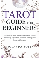 Tarot Guide for Beginners: Learn How to Do an Intuitive Tarot Reading with the Help of Easy Explanations, Tarot Card Meanings, and Spreads and Exercises 9082920751 Book Cover