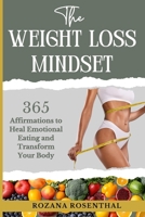 The Weight Loss Mindset: 365 Affirmations to Heal Emotional Eating and Transform your Body B0FHFX7FFF Book Cover