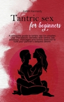 Tantric Sex for Beginners: A complete guide to tantric sex for couples. Learn therapeutic benefits with tantric sex positions, massages and tantric exercise to fulfill your partner's deepest desire. 1802290060 Book Cover