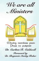 We Are All Ministers: Moving Members from Pews to Purpose 1451581394 Book Cover