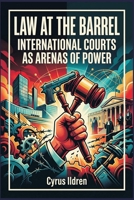 Law at the Barrel: International Courts as Arenas of Power 9377944732 Book Cover