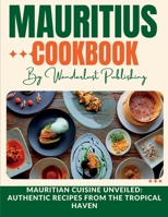 Mauritius cookbook: Mauritian Cuisine Unveiled: Authentic Recipes from the Tropical Haven B0CCCHSHPP Book Cover