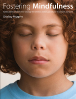 Fostering Mindfulness: Building skills that students need to manage their attention, emotions, and behavior in classrooms and beyond 1551383403 Book Cover