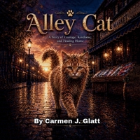 Alley Cat: A Story of Courage, Kindness, and Finding Home B0HKD77DW9 Book Cover