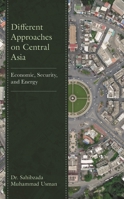 Different Approaches on Central Asia: Economic, Security, and Energy 1666913006 Book Cover
