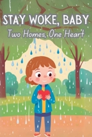 Stay Woke, Baby: Two Homes, One Heart | A children's book on navigating the emotions of parental separation and divorce while finding love and stability in two homes B0F12S5KD8 Book Cover