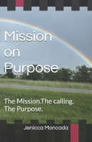Mission on Purpose: The Mission. The calling. The Purpose. B0G5J8TJHV Book Cover