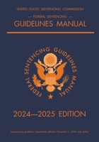 Federal Sentencing Guidelines Manual; 2024-2025 Edition: With inside-cover quick-reference sentencing table 1640021590 Book Cover