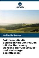 Faktoren, die die Zufriedenheit von Frauen mit der Betreuung während der Geburtsvor- und Nachsorge beeinflussen (German Edition) 6209845924 Book Cover