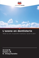 L'ozone en dentisterie: Passer au vert, ne pas être invasif pour sauver la dent 6205834472 Book Cover