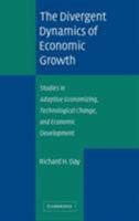 The Divergent Dynamics of Economic Growth: Studies in Adaptive Economizing, Technological Change, and Economic Development 0521681057 Book Cover