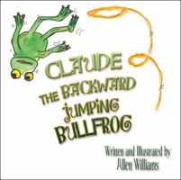 Claude the Backward Jumping Bullfrog 1449004792 Book Cover