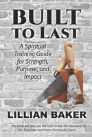 Built to Last : A Spiritual Training Guide for Strength, Purpose, and Impact 1736008080 Book Cover