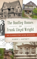 Bootleg Homes of Frank Lloyd Wright: His Clandestine Work Revealed (Landmarks) 1540257134 Book Cover