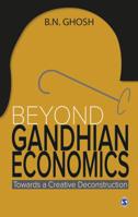 Beyond Gandhian Economics: Towards a Creative Deconstruction 813210949X Book Cover