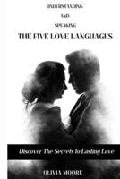 UNDERSTANDING AND SPEAKING THE FIVE LOVE LANGUAGES: Discover the Secret to Lasting Love B0CP8FPFLG Book Cover