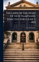 The Laws Of The State Of New Hampshire, Enacted Since June 1, 1815 1024853551 Book Cover